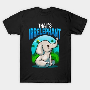 Cute & Funny That's Irrelephant Baby Elephant Pun T-Shirt